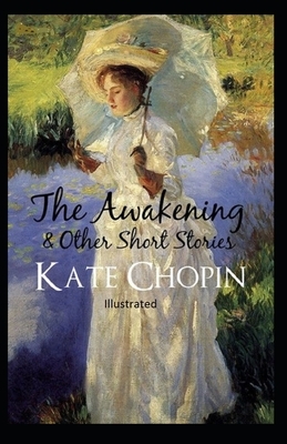 The awakening, and other stories Illustrated by Kate Chopin