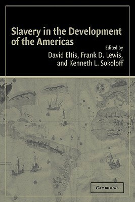 Slavery in the Development of the Americas by Kenneth L. Sokoloff, Frank D. Lewis, David Eltis