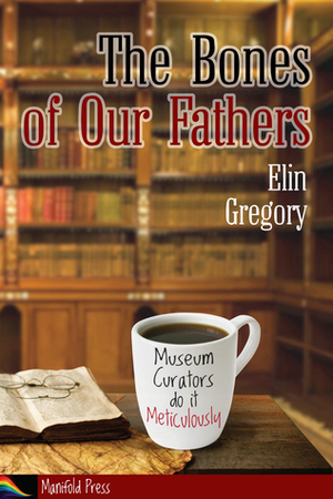 The Bones of Our Fathers by Elin Gregory