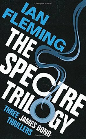 The SPECTRE Trilogy: James Bond 007: Thunderball, On Her Majesty's Secret Service & You Only Live Twice by Ian Fleming