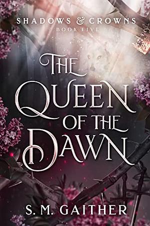 The Queen of the Dawn by S.M. Gaither