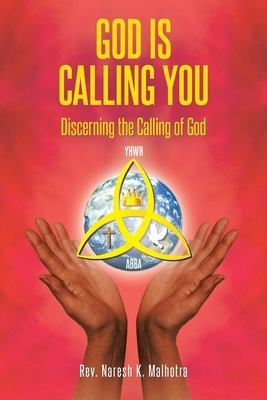 God Is Calling You: Discerning the Calling of God by Naresh K. Malhotra