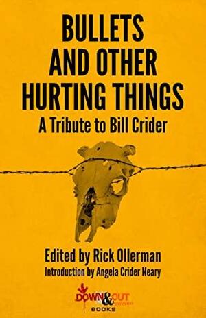 Bullets and Other Hurting Things: A Tribute to Bill Crider by Angela Crider Neary, Charlaine Harris, William Kent Krueger, Rick Ollerman, Bill Pronzini, Joe R. Lansdale, Sara Paretsky, James Sallis