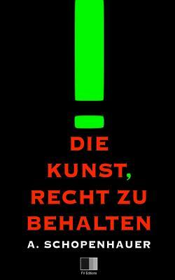 Die Kunst, Recht zu behalten by Arthur Schopenhauer