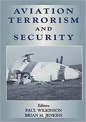 Aviation Terrorism and Security by Paul Wilkinson