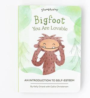 Bigfoot, You Are Lovable: An Introduction to Self-Esteem by Kelly Oriard, Callie Christensen