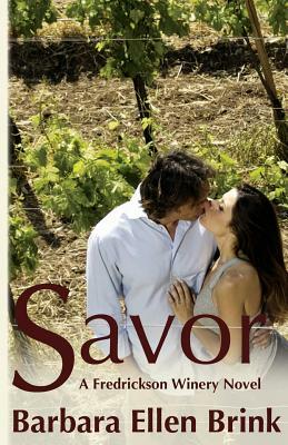 Savor: A Fredrickson Winery Novel by Barbara Ellen Brink