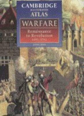 The Cambridge Illustrated Atlas of Warfare: Renaissance to Revolution, 1492-1792 by Liz Wyse, Jeremy Black