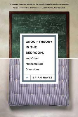 Group Theory in the Bedroom, and Other Mathematical Diversions by Brian Hayes