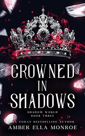 Crowned In Shadows: A Paranormal Why Choose Fantasy Romance by Amber Ella Monroe, Amber Ella Monroe