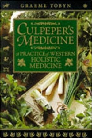 Culpeper's Medicine: A Practice Of Western Holistic Medicine by Graeme Tobyn