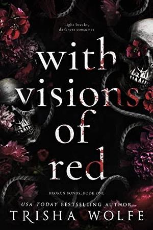 With Visions of Red: A Dark Romance by Trisha Wolfe