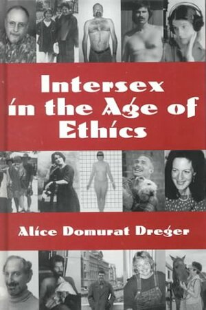 Intersex in the Age of Ethics by Alice Domurat Dreger