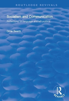 Socialism and Communication: Reflections on Language and Left Politics by Omar Swartz