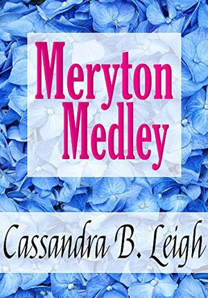 Meryton Medley: Four Pride and Prejudice Novelettes by Cassandra B. Leigh