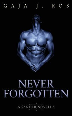 Never Forgotten: A Sander novella by Gaja J. Kos