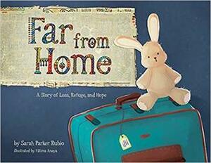 Far from Home: A Story of Loss, Refuge, and Hope by Sarah Parker Rubio, F. Anaya