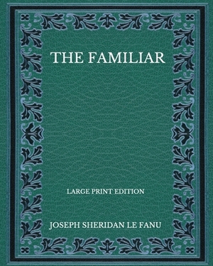 The Familiar by J. Sheridan Le Fanu