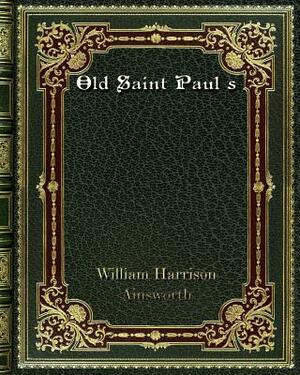 Old Saint Paul's by William Harrison Ainsworth
