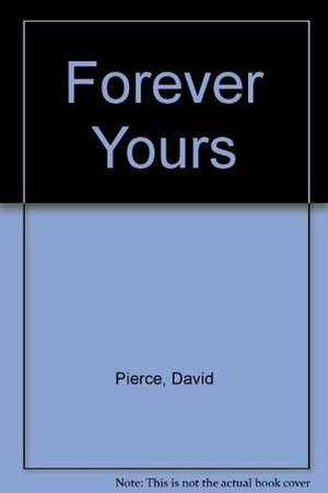 Forever Yours by David Pierce