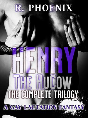 Henry the Hucow: The Complete Trilogy by R. Phoenix