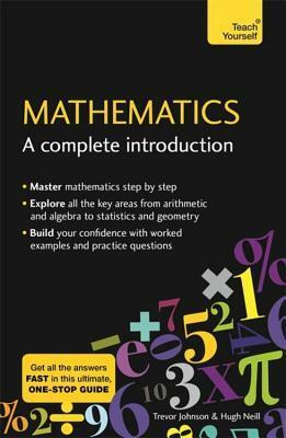 Mathematics: A Complete Introduction: Teach Yourself by Hugh Neill, Trevor Johnson