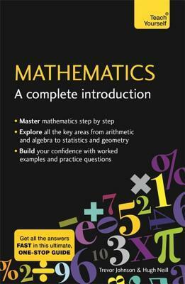 Mathematics: A Complete Introduction: Teach Yourself by Trevor Johnson, Hugh Neill