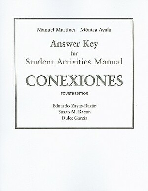 Sam Answer Key for Conexiones: Comunicacion Y Cultura by Eduardo Zayas-Bazan, Susan Bacon, Dulce García