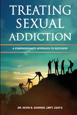 Treating Sexual Addiction: A Compassionate Approach to Recovery by Kevin B. Skinner