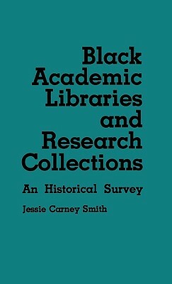 Black Academic Libraries and Research Collections: An Historical Survey by Jessie Smith