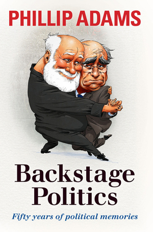 Backstage Politics by Phillip Adams