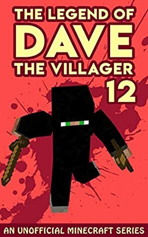 Dave the Villager 12: An Unofficial Minecraft Book (The Legend of Dave the Villager) by Dave Villager