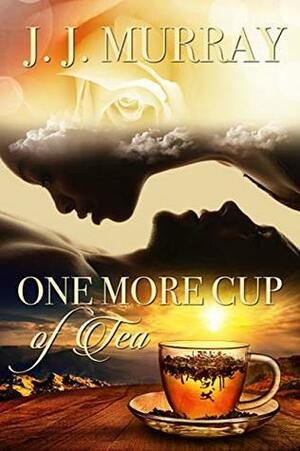 One More Cup of Tea by J.J. Murray