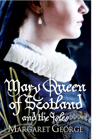 Mary Queen of Scotland & The Isles by Margaret George
