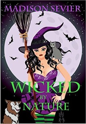 Wicked By Nature by Madison Sevier