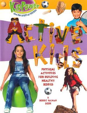 Active Kids by Bobbie Kalman, Kathryn Smithyman