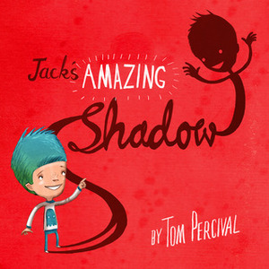 Jack's Amazing Shadow by Tom Percival
