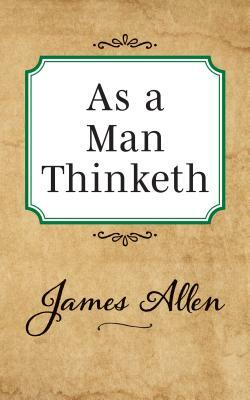 As a Man Thinketh by James Allen