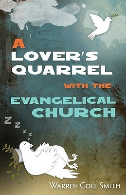 A Lover's Quarrel with the Evangelical Church by Warren Cole Smith