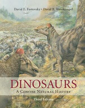 Dinosaurs: A Concise Natural History by David B. Weishampel, David E. Fastovsky