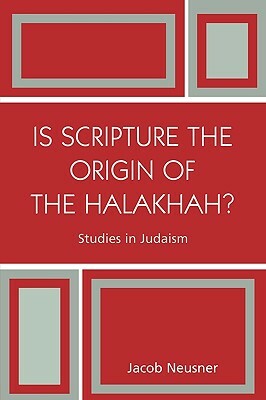Is Scripture the Origin of the Halakhah? by Jacob Neusner