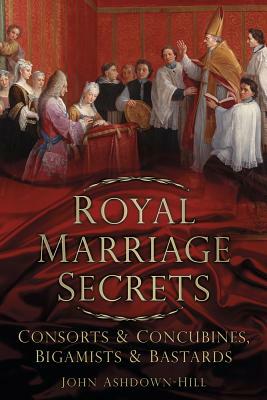 Royal Marriage Secrets by John Ashdown-Hill