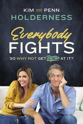Everybody Fights: So Why Not Get Better at It? by Kim Holderness, Penn Holderness