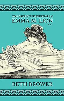 The Unselected Journals of Emma M. Lion #2 by Beth Brower