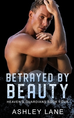 Betrayed By Beauty by Ashley Lane