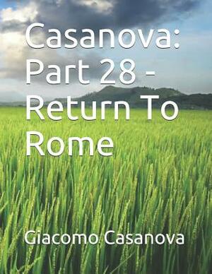 Casanova: Part 28 - Return To Rome: Large Print by Giacomo Casanova