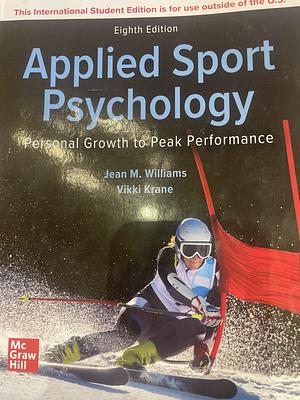 Applied Sport Psychology?: Personal Growt:h to Peak Performanc by Jean M. Williams, Vikki Krane