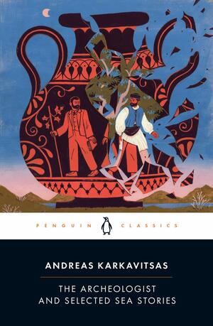 The Archeologist and Selected Sea Stories by Andreas Karkavitsas
