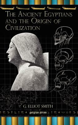 The Ancient Egyptians and the Origin of Civilization by G. Elliot Smith