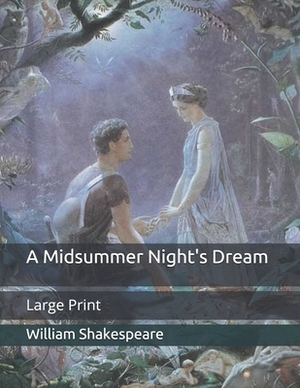 A Midsummer Night's Dream: Large Print by William Shakespeare